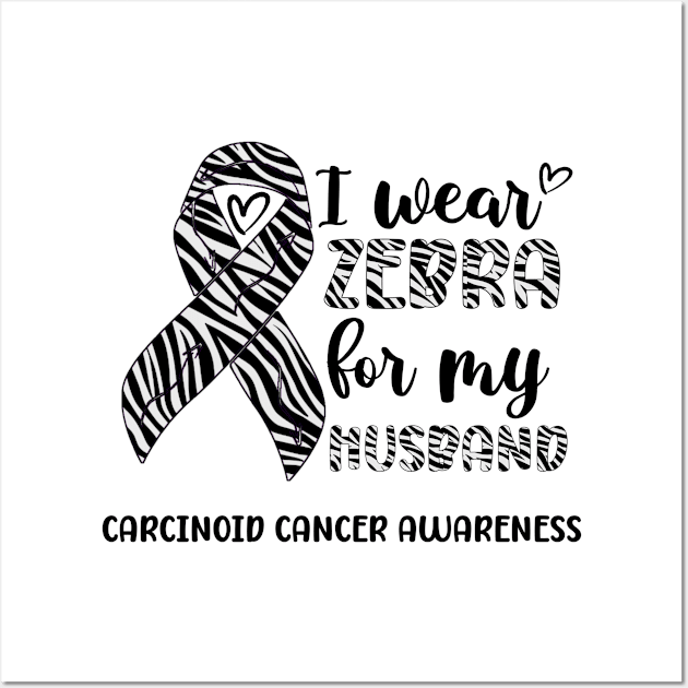 I Wear Zebra For My Husband Carcinoid cancer Awareness Wall Art by Geek-Down-Apparel